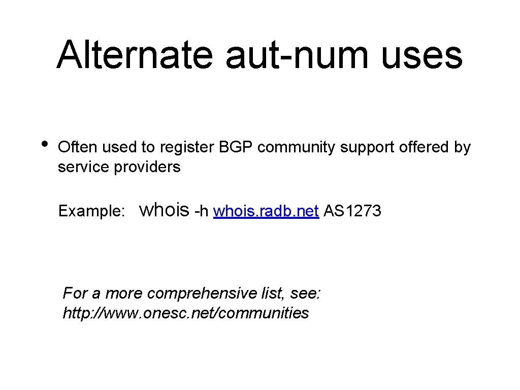 Alternate aut-num uses • Often used to register BGP community support offered by service