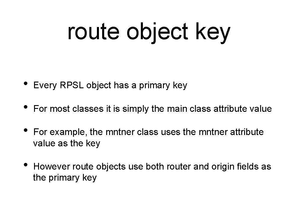 route object key • Every RPSL object has a primary key • For most