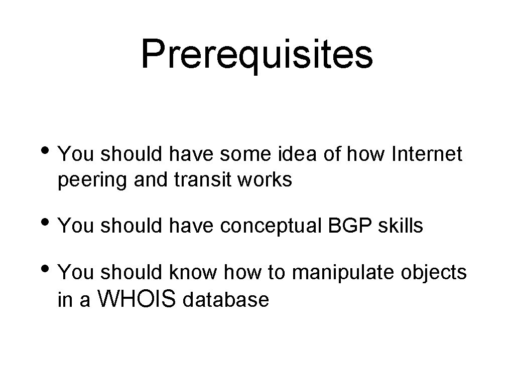 Prerequisites • You should have some idea of how Internet peering and transit works