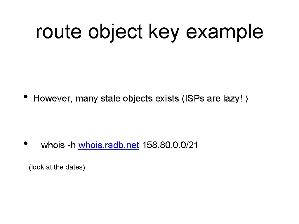 route object key example • • However, many stale objects exists (ISPs are lazy!