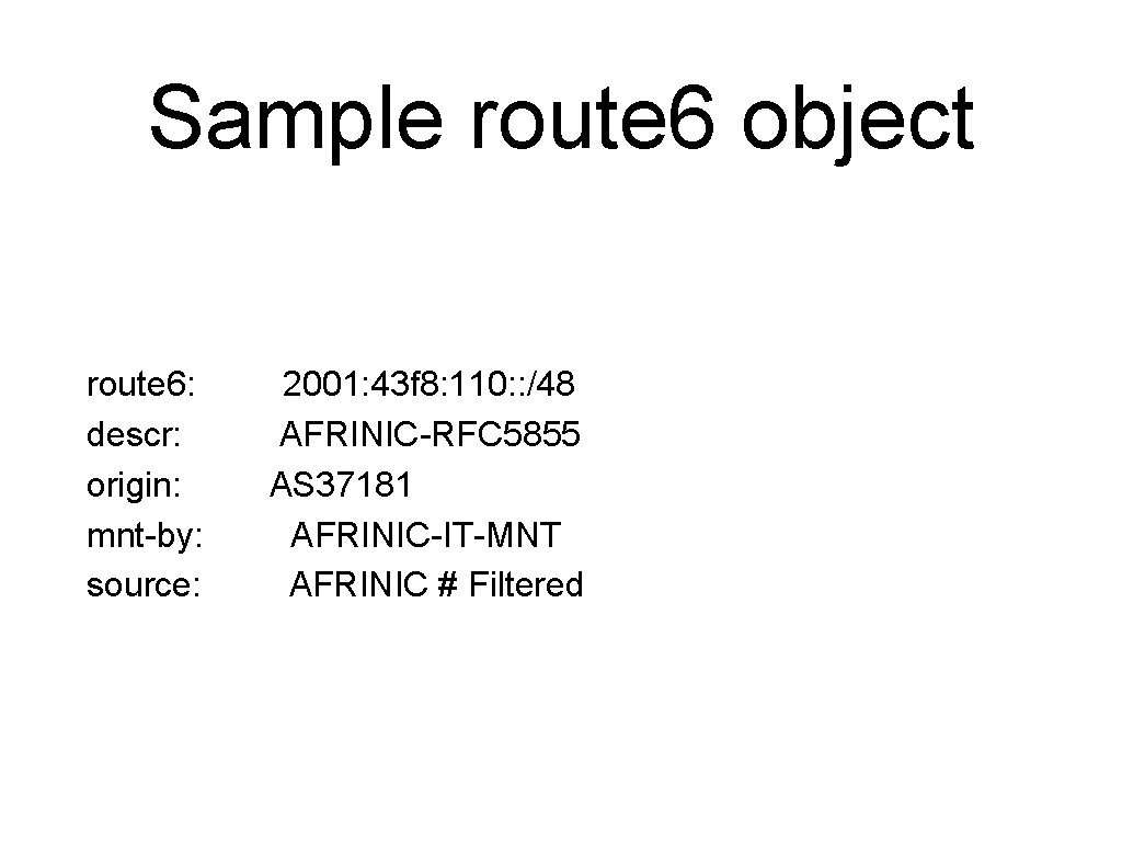 Sample route 6 object route 6: descr: origin: mnt-by: source: 2001: 43 f 8: