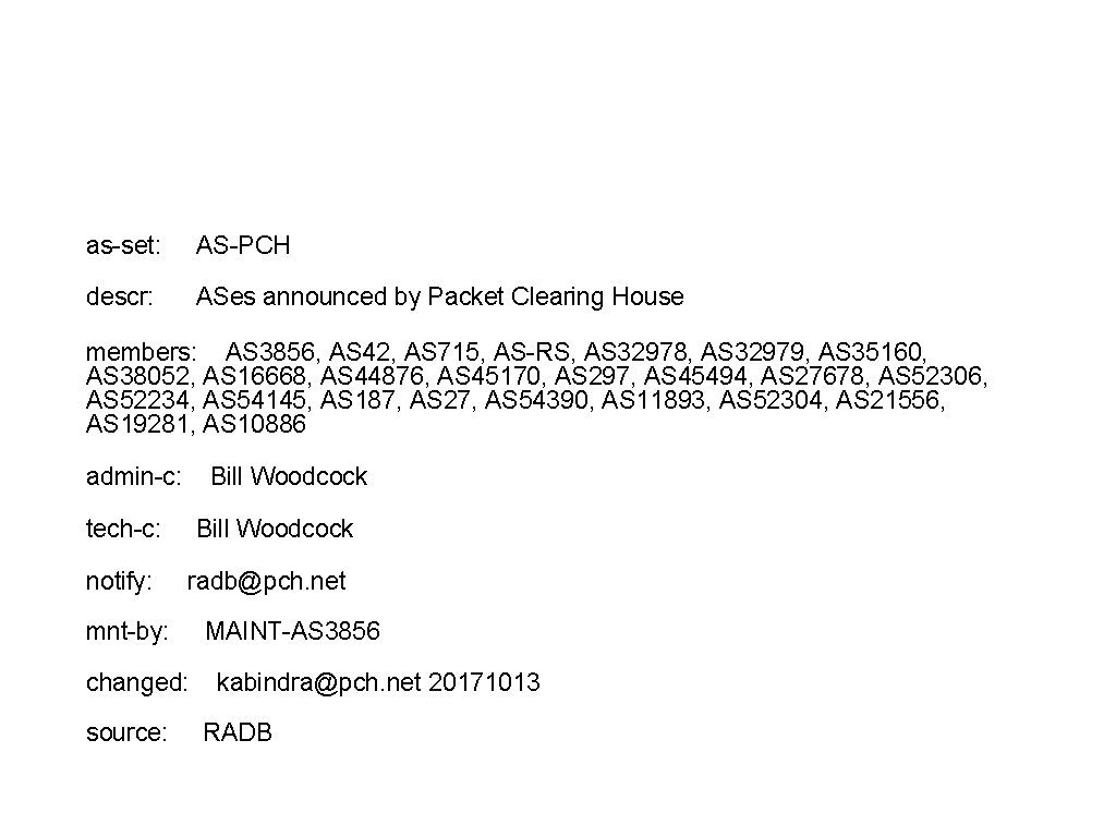 as-set: AS-PCH descr: ASes announced by Packet Clearing House members: AS 3856, AS 42,