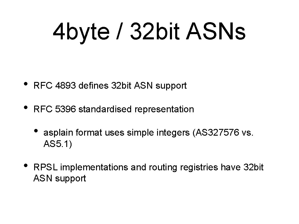 4 byte / 32 bit ASNs • RFC 4893 defines 32 bit ASN support