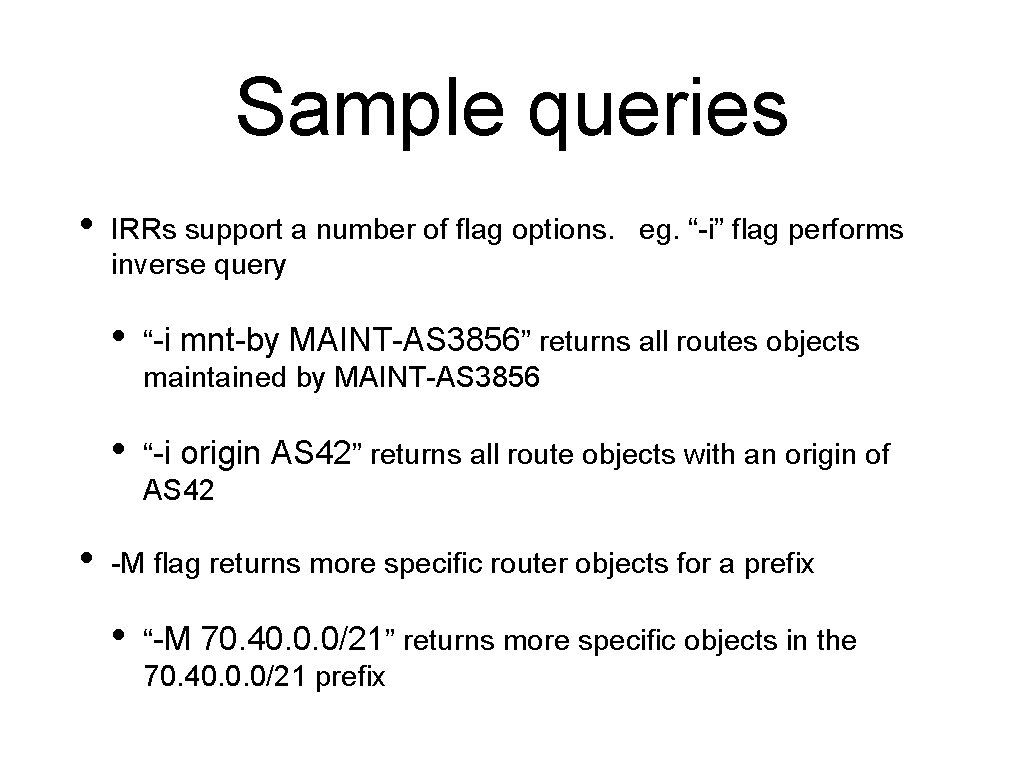 Sample queries • • IRRs support a number of flag options. eg. “-i” flag