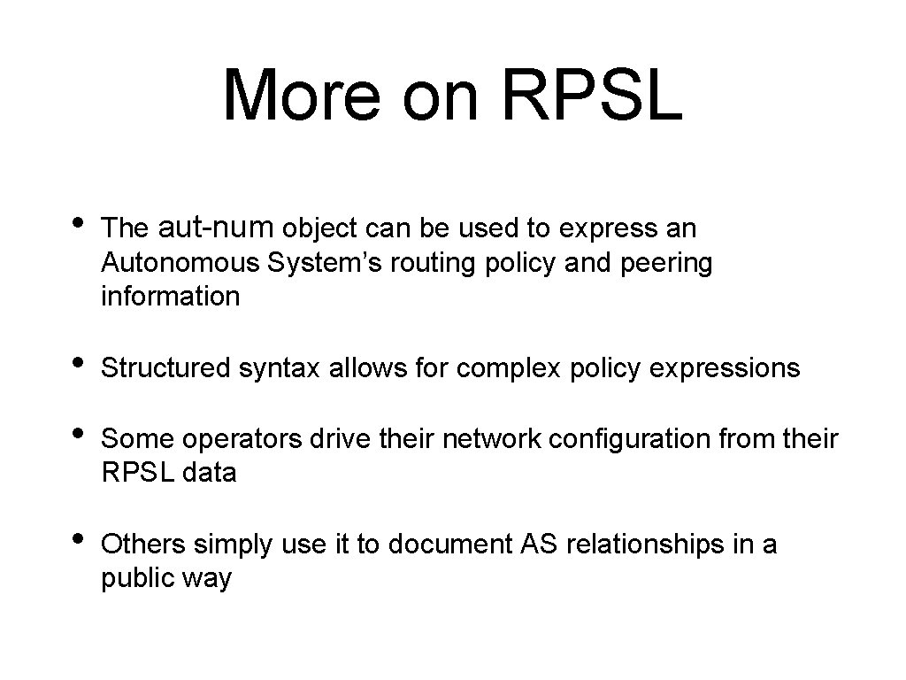 More on RPSL • The aut-num object can be used to express an Autonomous