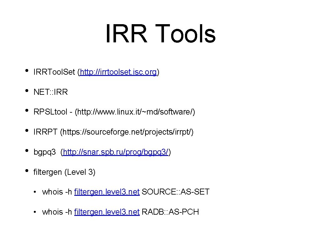 IRR Tools • IRRTool. Set (http: //irrtoolset. isc. org) • NET: : IRR •