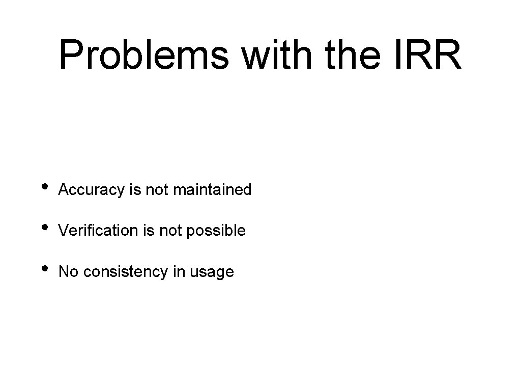 Problems with the IRR • Accuracy is not maintained • Verification is not possible