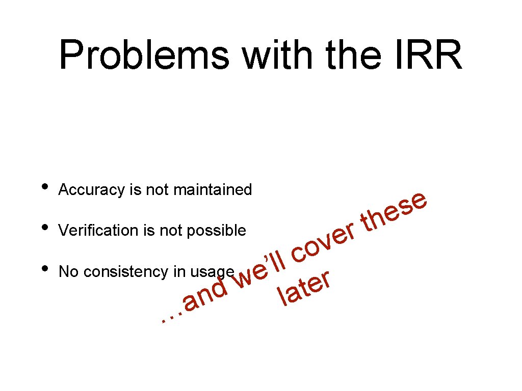 Problems with the IRR • Accuracy is not maintained • Verification is not possible