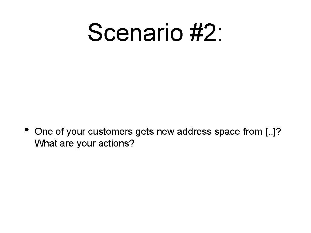Scenario #2: • One of your customers gets new address space from [. .