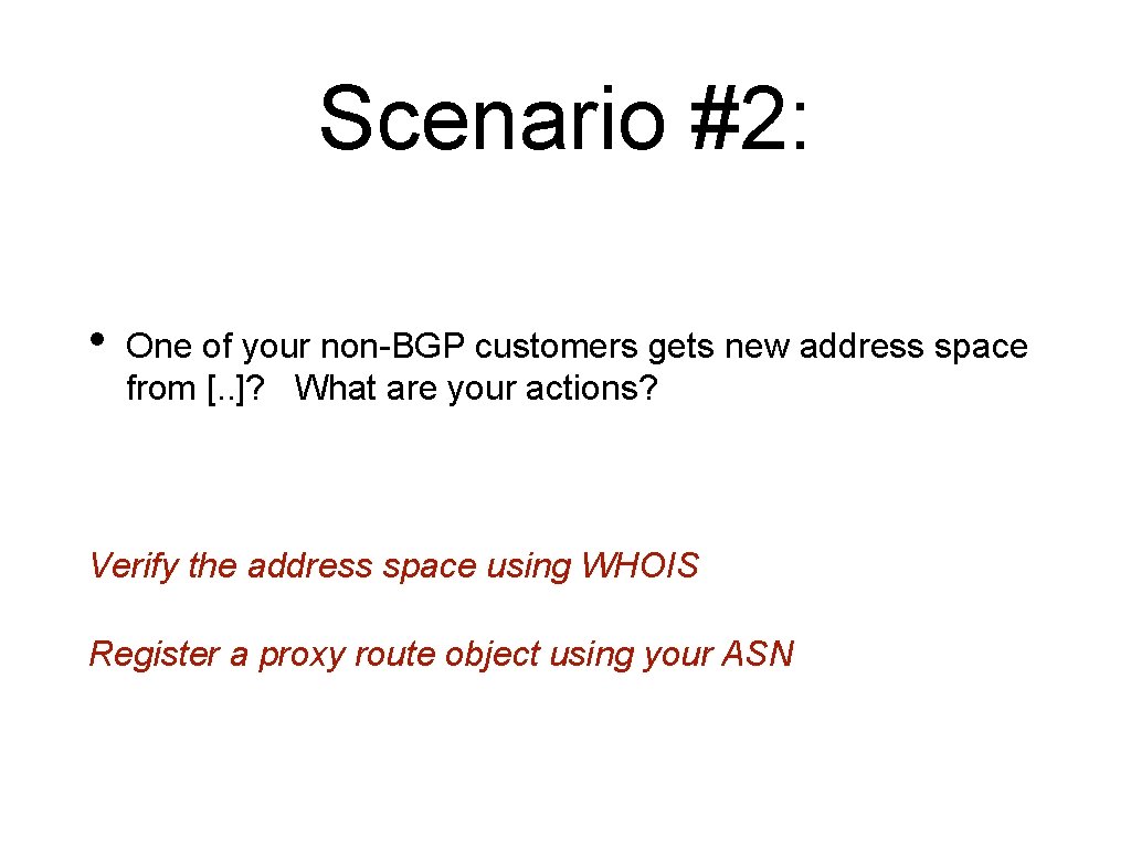 Scenario #2: • One of your non-BGP customers gets new address space from [.
