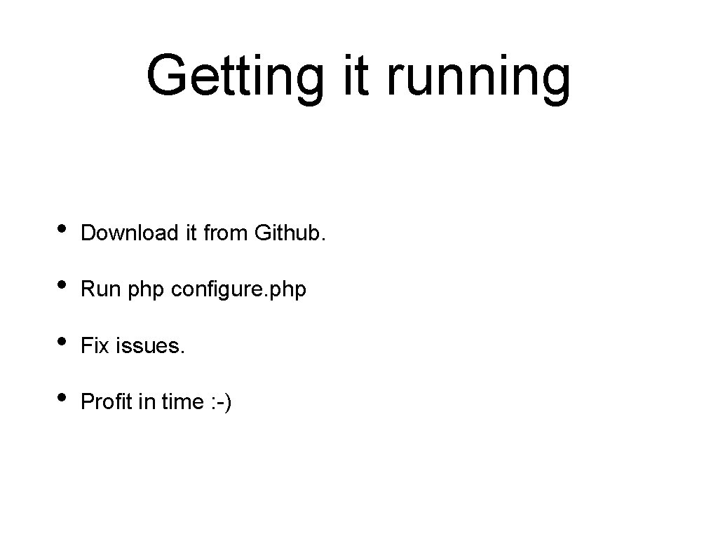 Getting it running • Download it from Github. • Run php configure. php •