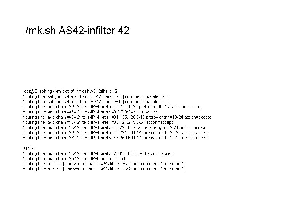 . /mk. sh AS 42 -infilter 42 root@Graphing: ~/mikrotik#. /mk. sh AS 42 filters