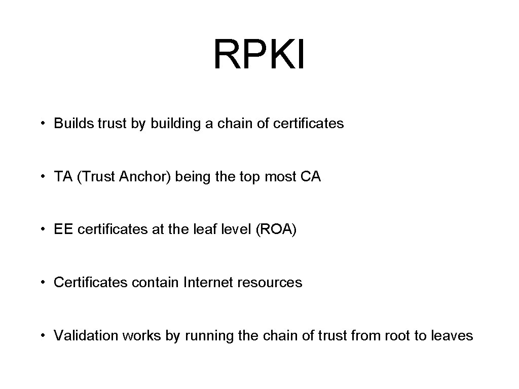 RPKI • Builds trust by building a chain of certificates • TA (Trust Anchor)