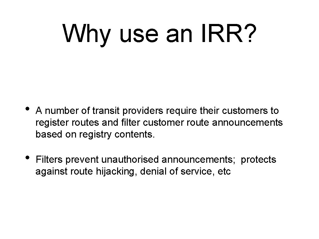 Why use an IRR? • A number of transit providers require their customers to