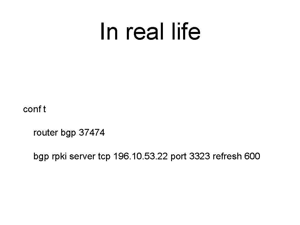 In real life conf t router bgp 37474 bgp rpki server tcp 196. 10.