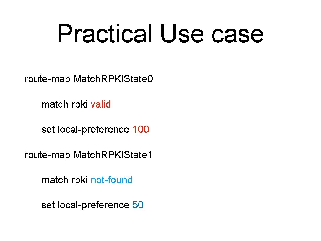 Practical Use case route-map Match. RPKIState 0 match rpki valid set local-preference 100 route-map