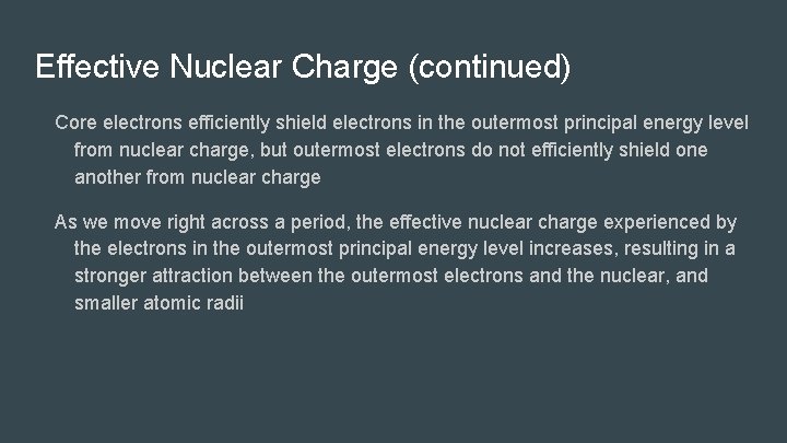 Effective Nuclear Charge (continued) Core electrons efficiently shield electrons in the outermost principal energy
