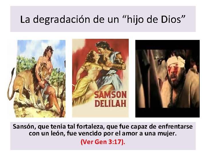 La degradación de un “hijo de Dios” Sansón, que tenía tal fortaleza, que fue