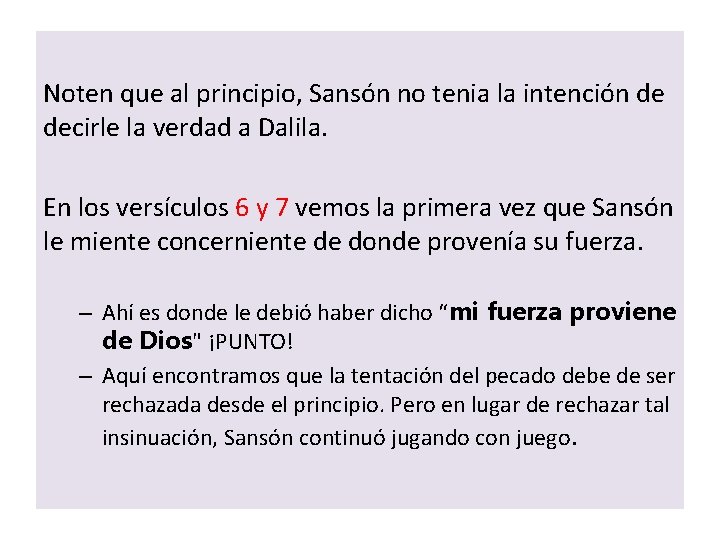 Noten que al principio, Sansón no tenia la intención de decirle la verdad a