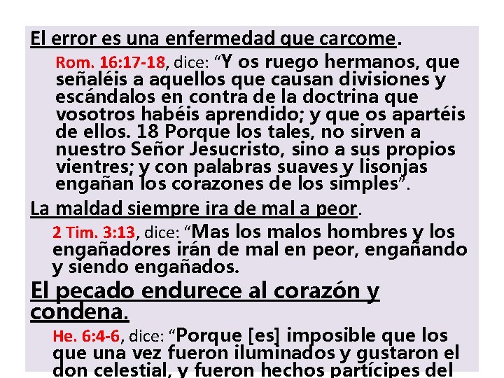 El error es una enfermedad que carcome. Rom. 16: 17 -18, dice: “Y os