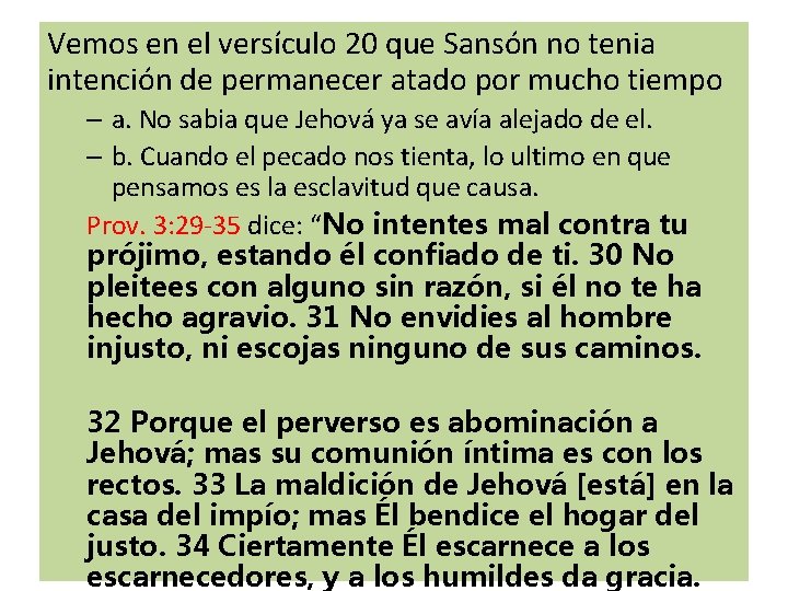 Vemos en el versículo 20 que Sansón no tenia intención de permanecer atado por