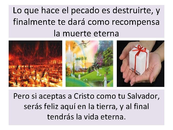 Lo que hace el pecado es destruirte, y finalmente te dará como recompensa la
