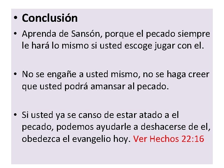  • Conclusión • Aprenda de Sansón, porque el pecado siempre le hará lo
