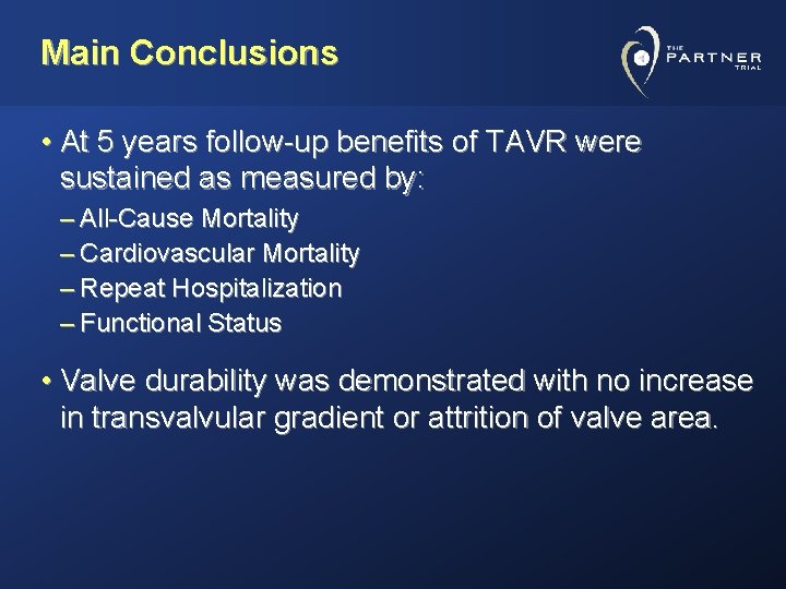 Main Conclusions • At 5 years follow-up benefits of TAVR were sustained as measured