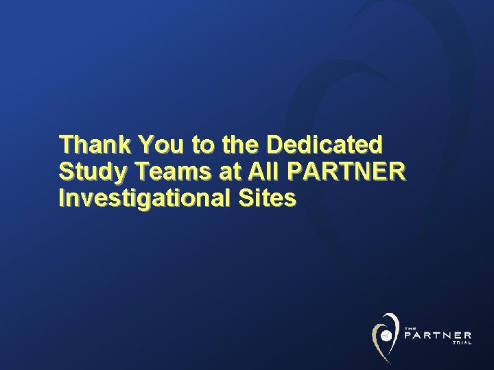 Thank You to the Dedicated Study Teams at All PARTNER Investigational Sites 