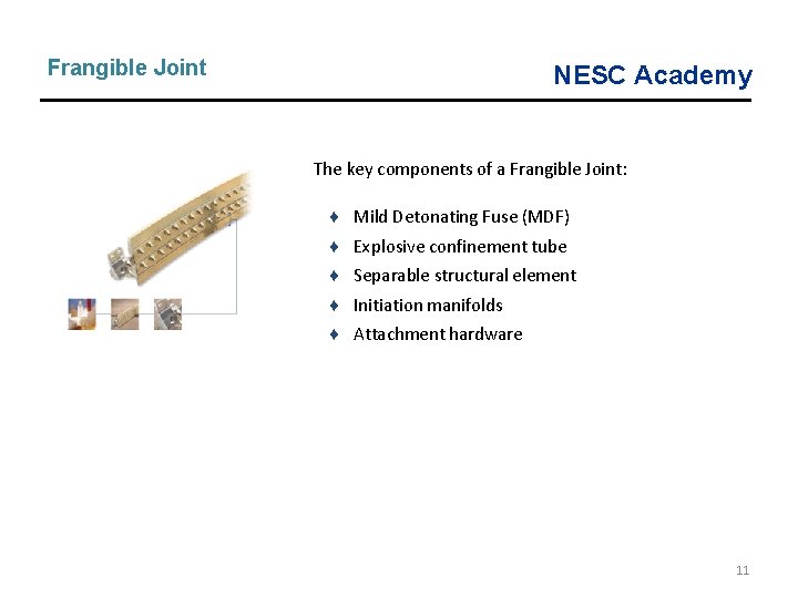 Frangible Joint NESC Academy The key components of a Frangible Joint: ♦ Mild Detonating Frangible Joint NESC Academy The key components of a Frangible Joint: ♦ Mild Detonating