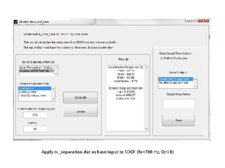NESC Academy Apply rv_separation. dat as base input to SDOF (fn=700 Hz, Q=10) NESC Academy Apply rv_separation. dat as base input to SDOF (fn=700 Hz, Q=10)
