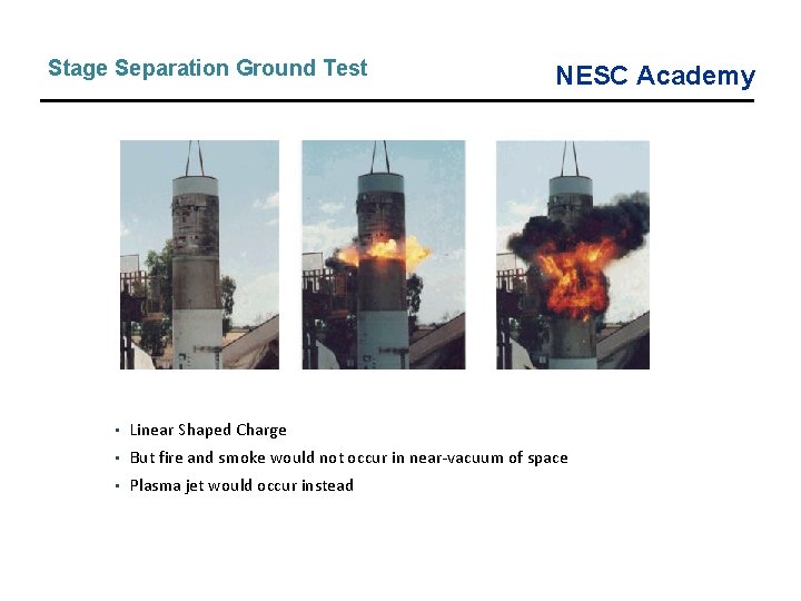 Stage Separation Ground Test NESC Academy • Linear Shaped Charge • But fire and Stage Separation Ground Test NESC Academy • Linear Shaped Charge • But fire and