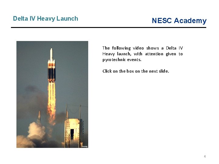 Delta IV Heavy Launch NESC Academy The following video shows a Delta IV Heavy Delta IV Heavy Launch NESC Academy The following video shows a Delta IV Heavy
