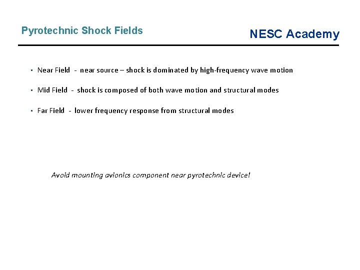 Pyrotechnic Shock Fields NESC Academy • Near Field - near source – shock is Pyrotechnic Shock Fields NESC Academy • Near Field - near source – shock is