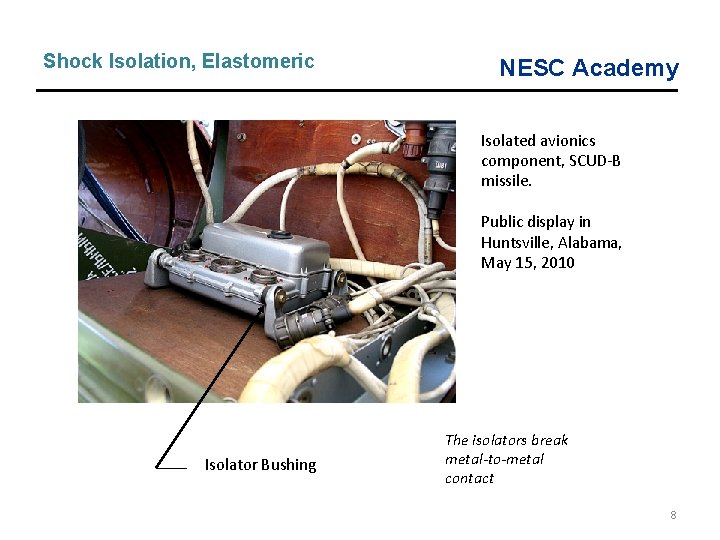 Shock Isolation, Elastomeric NESC Academy Isolated avionics component, SCUD-B missile. Public display in Huntsville, Shock Isolation, Elastomeric NESC Academy Isolated avionics component, SCUD-B missile. Public display in Huntsville,