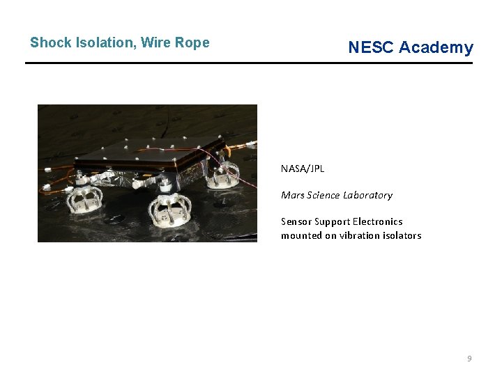 Shock Isolation, Wire Rope NESC Academy NASA/JPL Mars Science Laboratory Sensor Support Electronics mounted Shock Isolation, Wire Rope NESC Academy NASA/JPL Mars Science Laboratory Sensor Support Electronics mounted