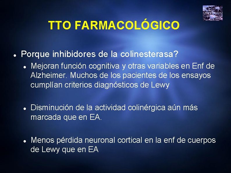 TTO FARMACOLÓGICO Porque inhibidores de la colinesterasa? Mejoran función cognitiva y otras variables en