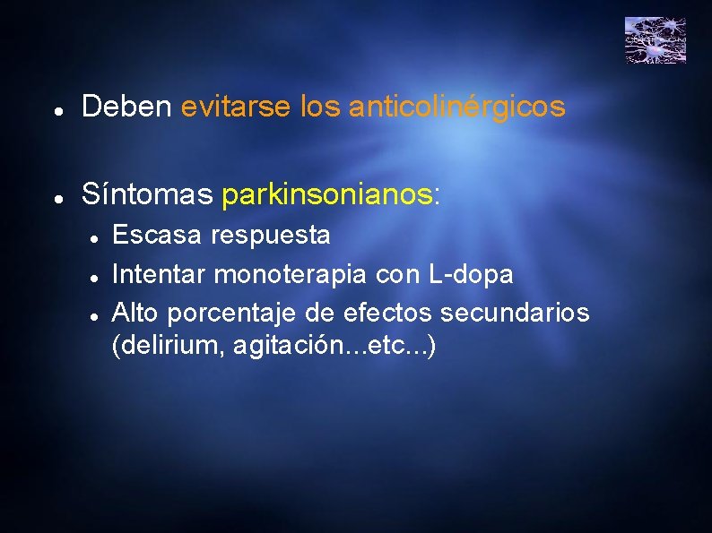  Deben evitarse los anticolinérgicos Síntomas parkinsonianos: Escasa respuesta Intentar monoterapia con L-dopa Alto