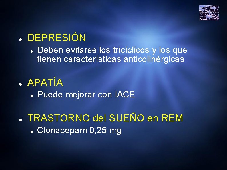  DEPRESIÓN APATÍA Deben evitarse los tricíclicos y los que tienen características anticolinérgicas Puede