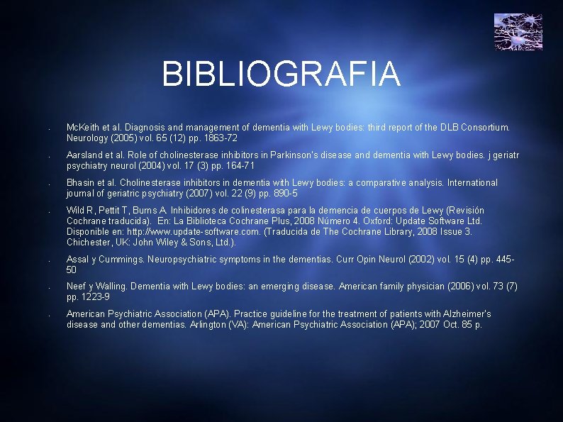 BIBLIOGRAFIA • • Mc. Keith et al. Diagnosis and management of dementia with Lewy