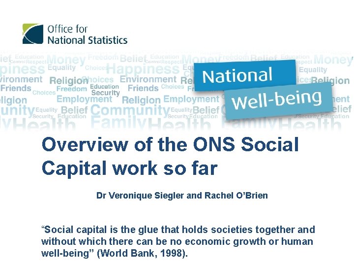 Overview of the ONS Social Capital work so far Dr Veronique Siegler and Rachel Overview of the ONS Social Capital work so far Dr Veronique Siegler and Rachel