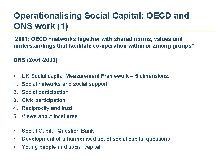 Operationalising Social Capital: OECD and ONS work (1) 2001: OECD “networks together with shared