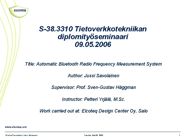 S-38. 3310 Tietoverkkotekniikan diplomityöseminaari 09. 05. 2006 Title: Automatic Bluetooth Radio Frequency Measurement System