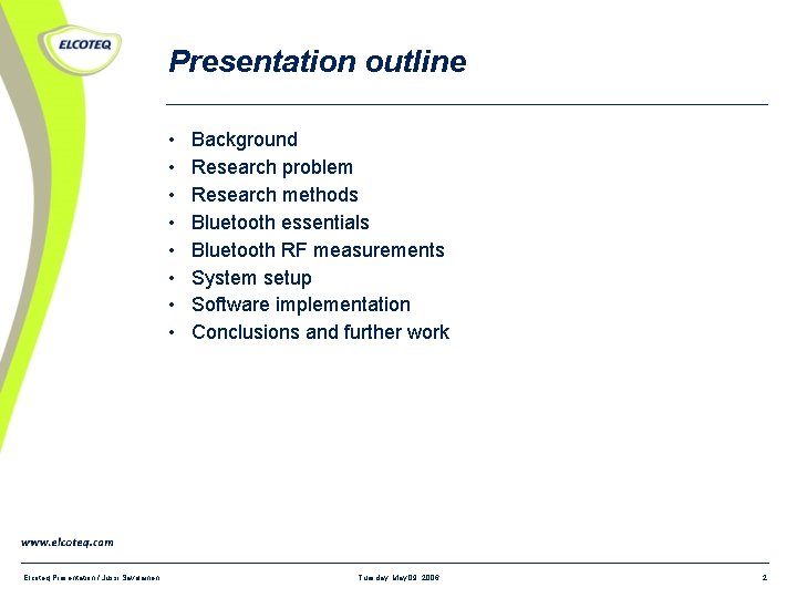 Presentation outline • • Elcoteq Presentation / Jussi Savolainen Background Research problem Research methods