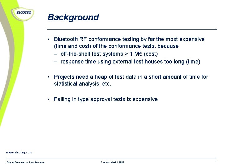 Background • Bluetooth RF conformance testing by far the most expensive (time and cost)