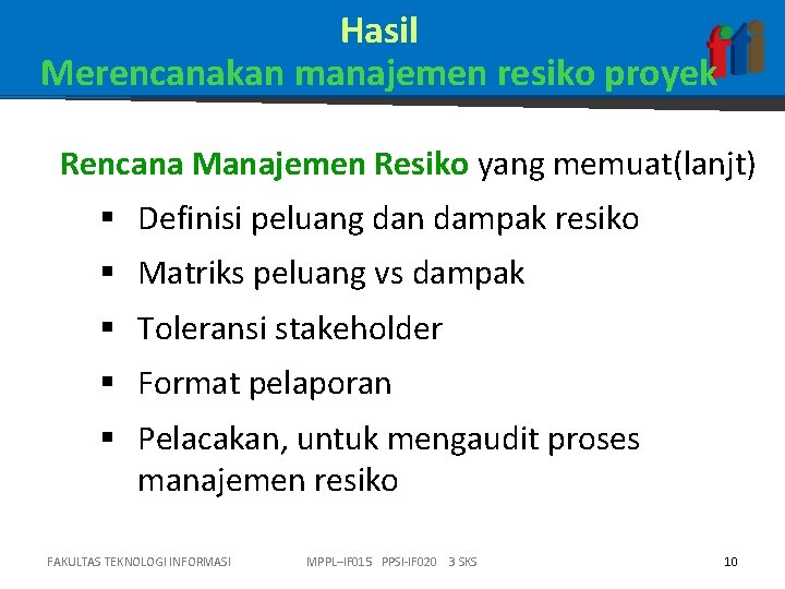 Hasil Merencanakan manajemen resiko proyek Rencana Manajemen Resiko yang memuat(lanjt) § Definisi peluang dan