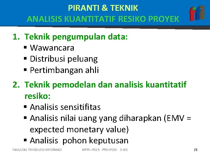 PIRANTI & TEKNIK ANALISIS KUANTITATIF RESIKO PROYEK 1. Teknik pengumpulan data: § Wawancara §