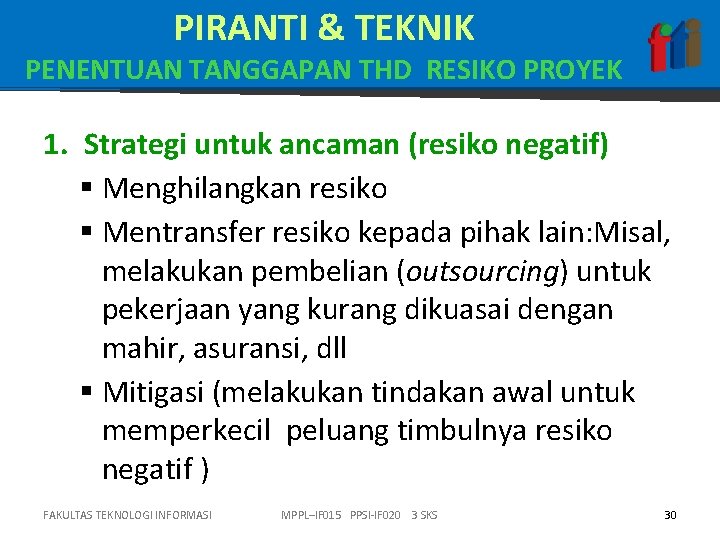 PIRANTI & TEKNIK PENENTUAN TANGGAPAN THD RESIKO PROYEK 1. Strategi untuk ancaman (resiko negatif)