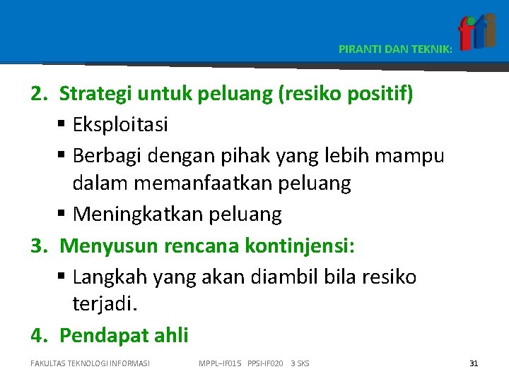 PIRANTI DAN TEKNIK: 2. Strategi untuk peluang (resiko positif) § Eksploitasi § Berbagi dengan