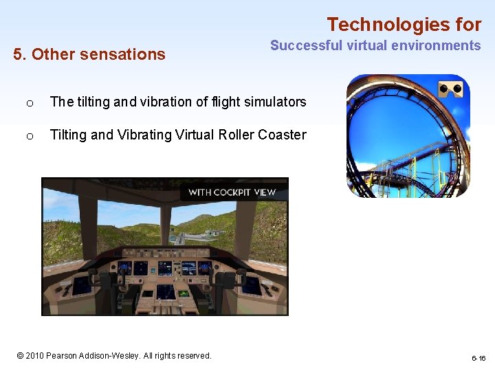 Technologies for 5. Other sensations Successful virtual environments o The tilting and vibration of